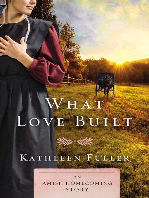 Title details for What Love Built by Kathleen Fuller - Wait list